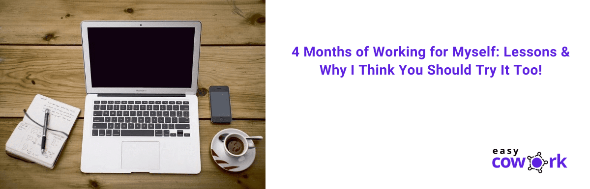 4 Months of Working for Myself: Lessons & Why I Think You Should Try It ...