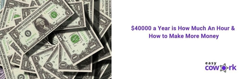 $40000 a Year is How Much An Hour & How to Make More Money [2021]