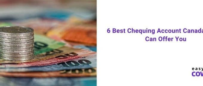 6 Best Chequing Account Canada Banks Can Offer You