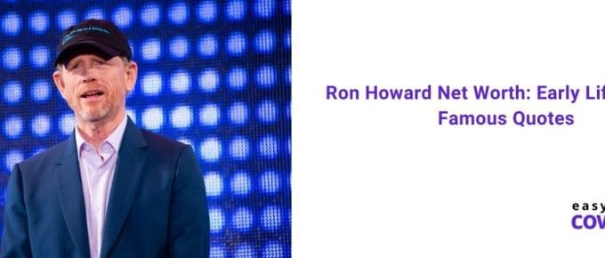 Ron Howard Net Worth Early Life, Career, Famous Quotes