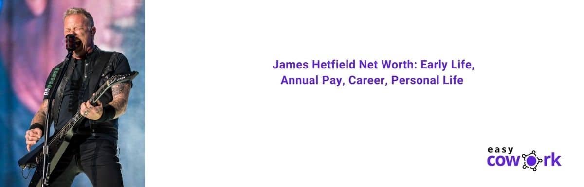 James Hetfield Net Worth Early Life Annual Pay Career Personal Life 2021