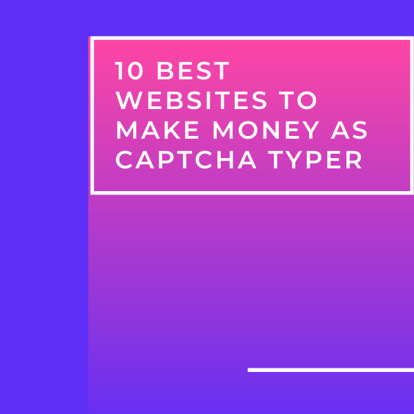 10 Best Websites to Make Money as Captcha Typer
