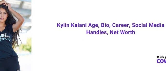 Kylin Kalani Age, Bio, Career, Social Media Handles, Net Worth [2020]