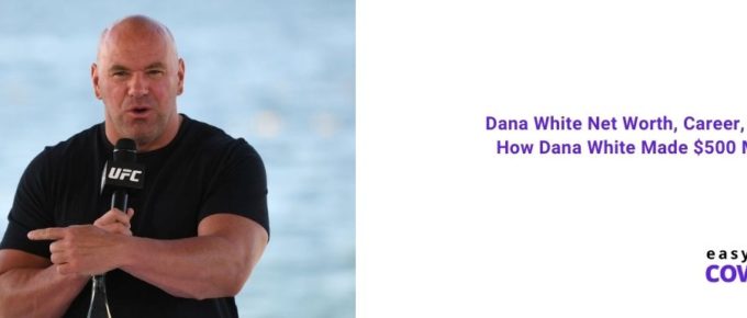 Dana White Net Worth, Career, Wife & How Dana White Made $500 Million [2021]