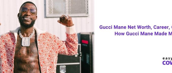 Gucci Mane Net Worth, Career, Girlfriend & How Gucci Mane Made Money [2021]