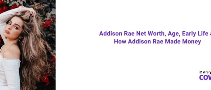 Addison Rae Net Worth, Age, Early Life & How Addison Rae Made Money [2021]