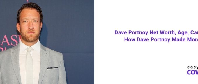 Dave Portnoy Net Worth, Age, Career & How Dave Portnoy Made Money [2021]