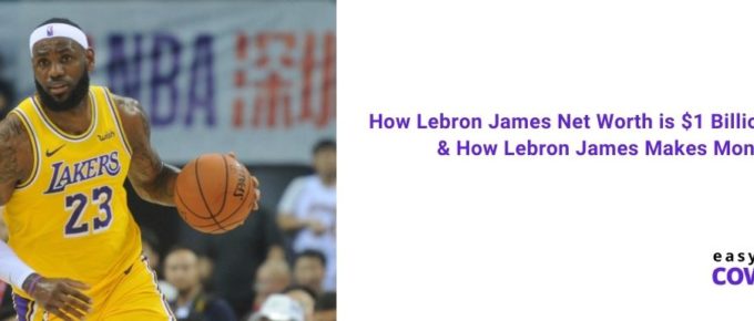 How Lebron James Net Worth is $1 Billion, Career & How Lebron James Makes Money