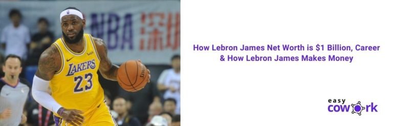 How LeBron James Net Worth is $1 Billion, Career & How Lebron James
