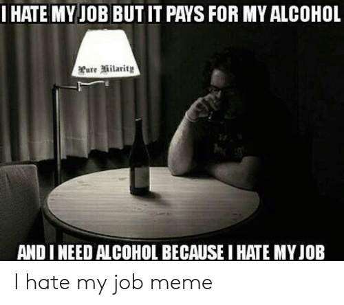 I Hate My Job Meme