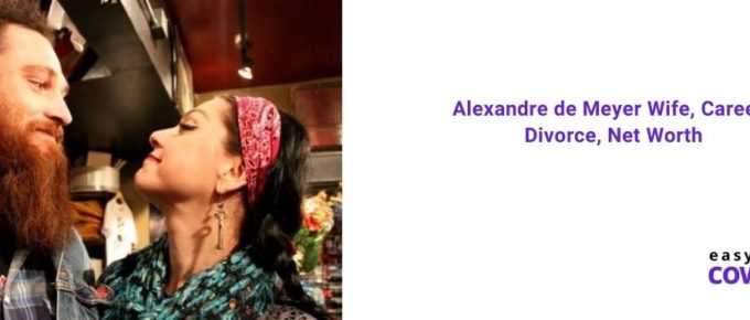 Alexandre de Meyer Wife, Career, Divorce, Net Worth [2021]