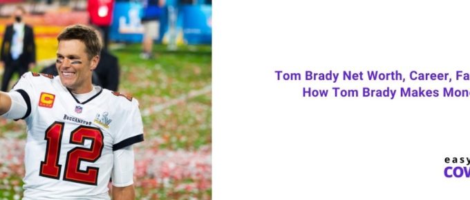 Tom Brady Net Worth, Career, Family & How Tom Brady Makes Money [2021]