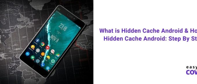 What is Hidden Cache Android & How to Clear Hidden Cache Android Step By Step Guide [2021]