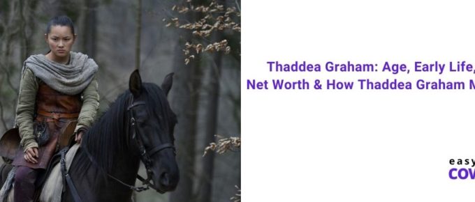 Thaddea Graham Age, Early Life, Career, Net Worth & How Thaddea Graham Made Money [2021]