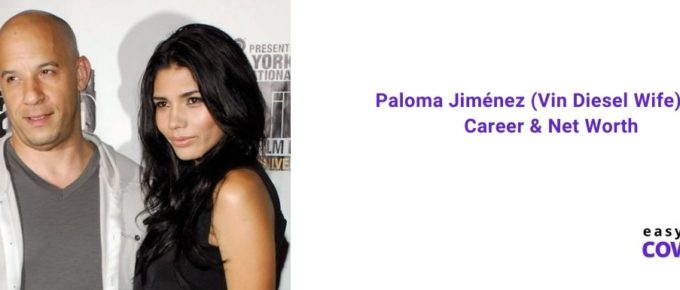 Paloma Jiménez (Vin Diesel Wife) Age, Career & Net Worth [2021]