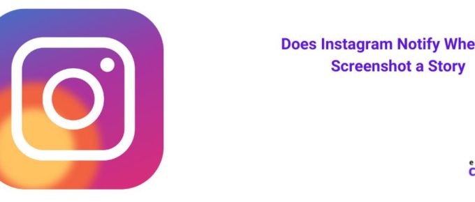Does Instagram Notify When You Screenshot a Story