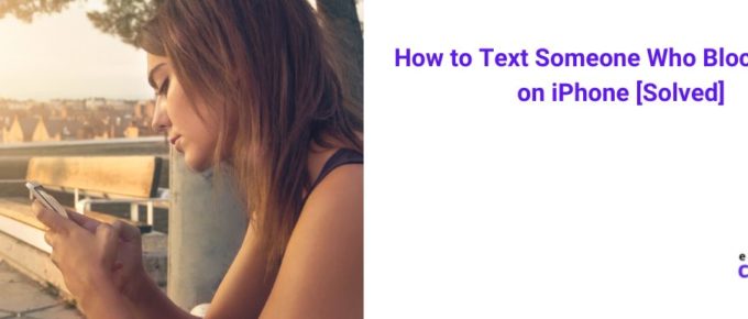 How to Text Someone Who Blocked You on iPhone[Solved 2022]