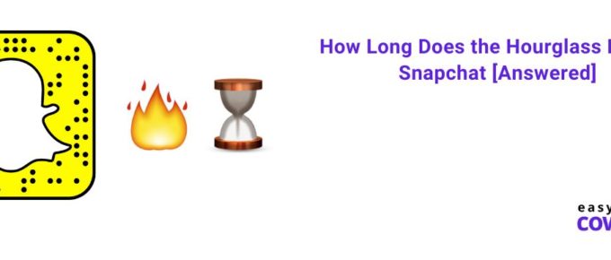 How Long Does the Hourglass Last on Snapchat [Answered] 2022